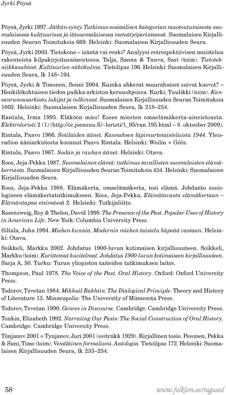 Analyysi retrospektiivisen muistelun rakenteista kilpakirjoitusaineistossa. Talja, Sanna & Tuuva, Sari (toim). Tietotekniikkasuhteet. Kulttuurien näkökulma. Tietolipas 196.