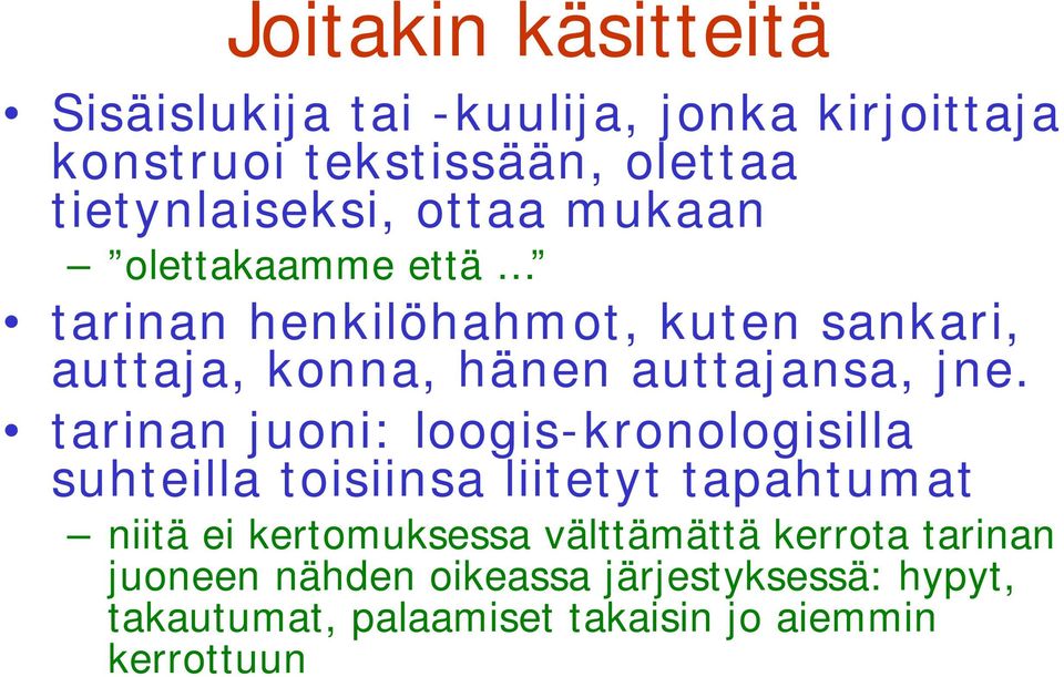 tarinan juoni: loogis-kronologisilla suhteilla toisiinsa liitetyt tapahtumat niitä ei kertomuksessa välttämättä