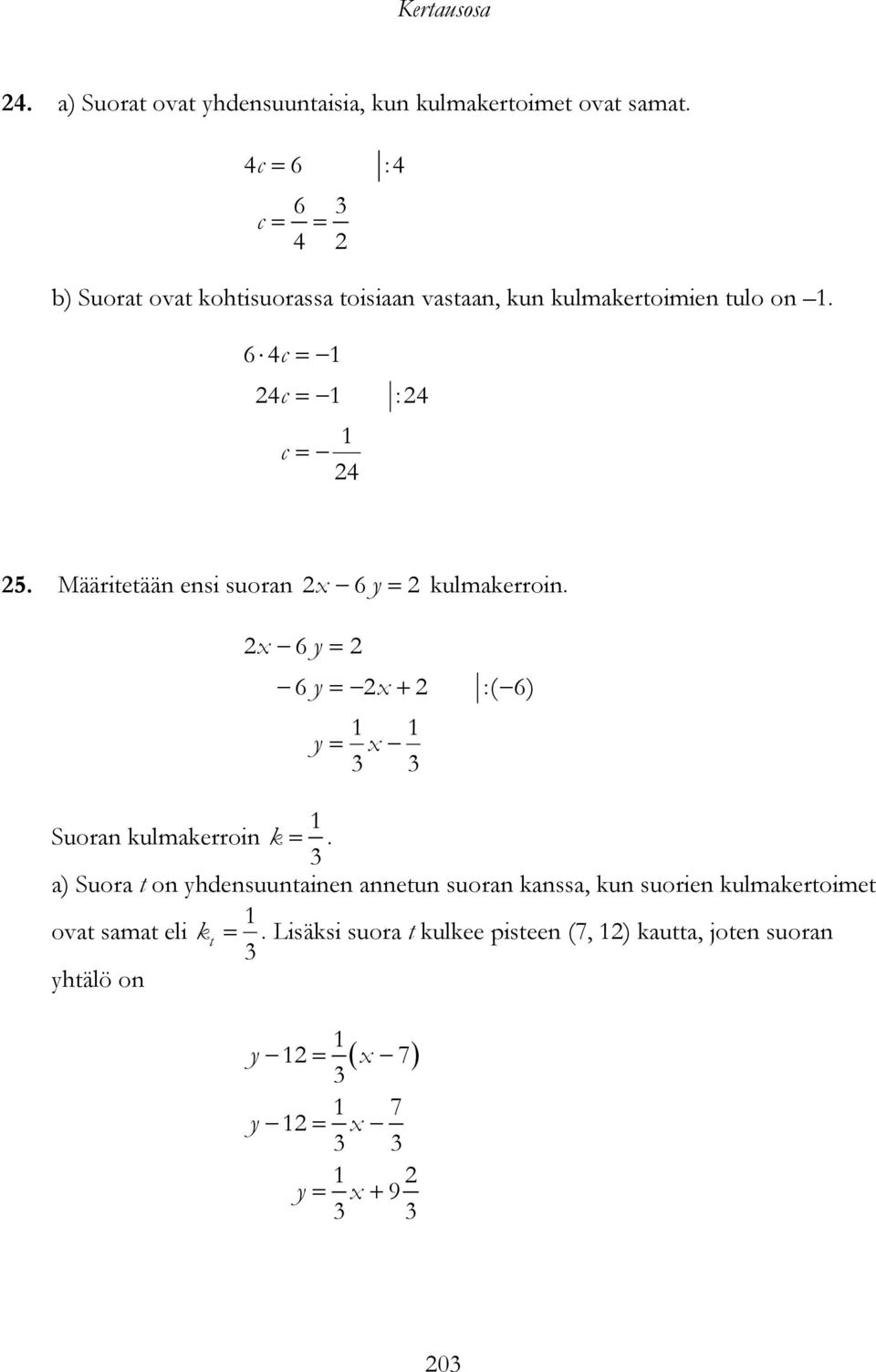 Määritetään ensi suoran 6y kulmakerroin. 6 y 6 y y :( 6) Suoran kulmakerroin k.