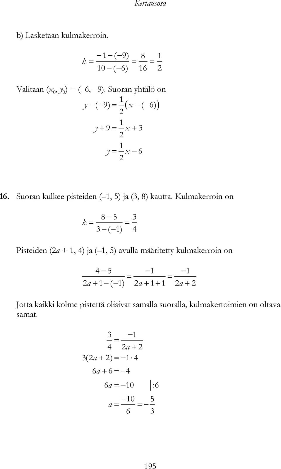 Kulmakerroin on k 8 5 ( ) 4 Pisteiden (a +, 4) ja (, 5) avulla määritetty kulmakerroin on 4 5 a (