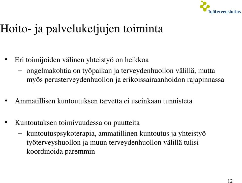 kuntoutuksen tarvetta ei useinkaan tunnisteta Kuntoutuksen toimivuudessa on puutteita kuntoutuspsykoterapia,