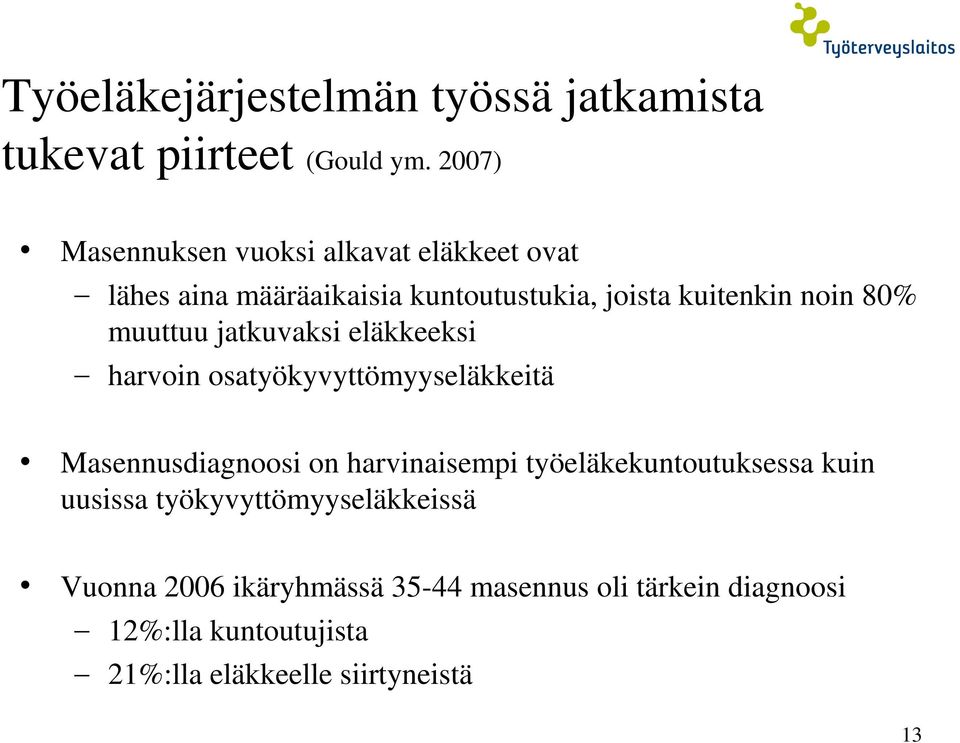 muuttuu jatkuvaksi eläkkeeksi harvoin osatyökyvyttömyyseläkkeitä Masennusdiagnoosi on harvinaisempi