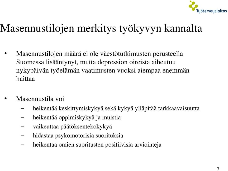 Masennustila voi heikentää keskittymiskykyä sekä kykyä ylläpitää tarkkaavaisuutta heikentää oppimiskykyä ja