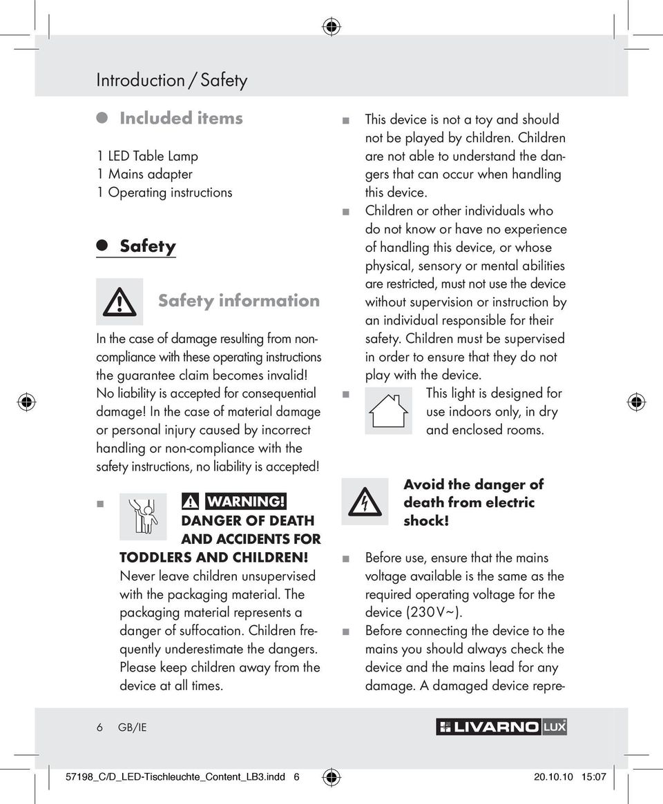 In the case of material damage or personal inury caused by incorrect handling or non-compliance with the safety instructions, no liability is accepted! WARNING!