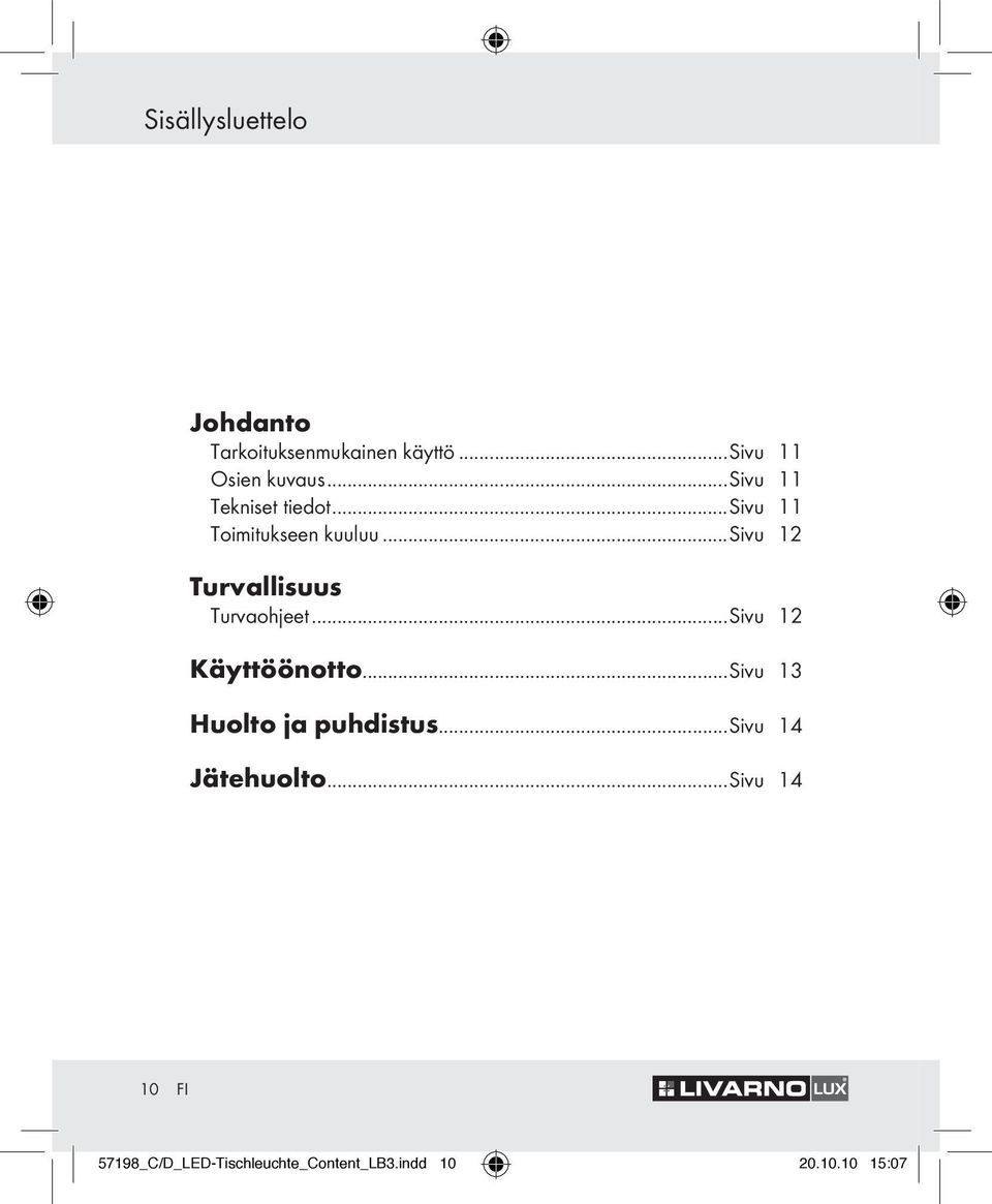 ..sivu 12 Turvallisuus Turvaoheet...Sivu 12 Käyttöönotto.