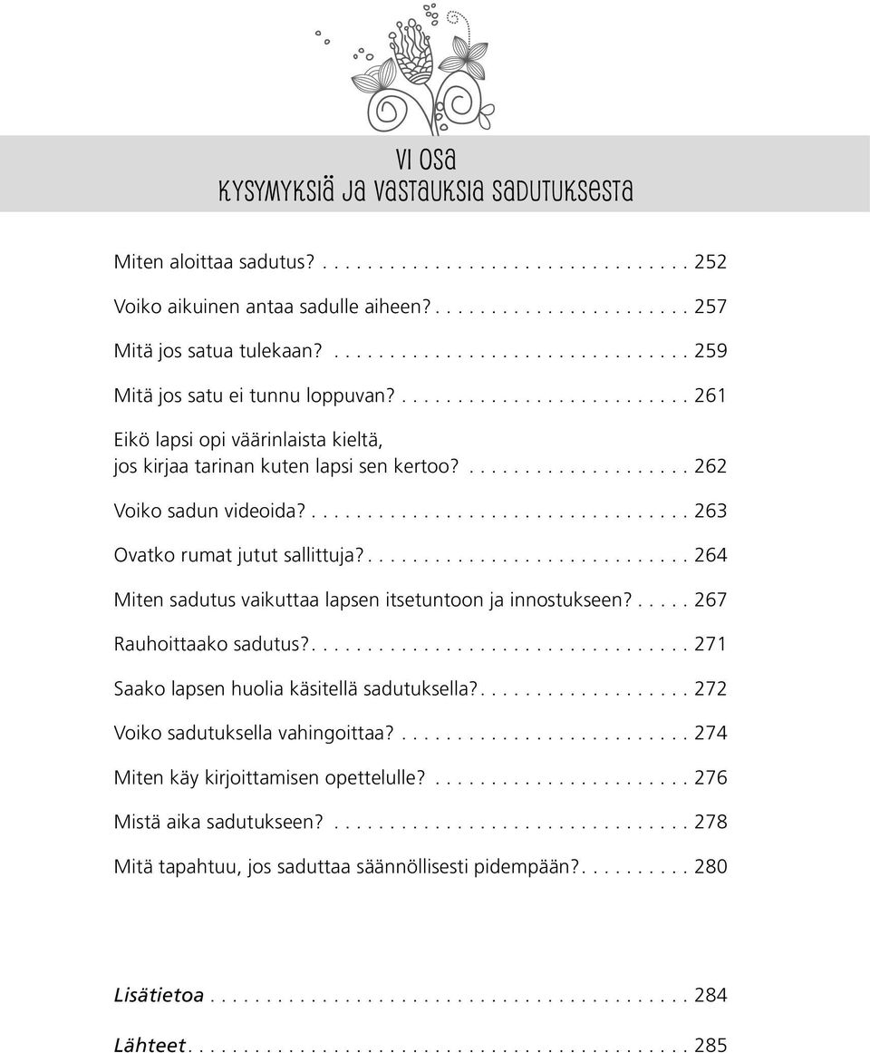 ...263 Ovatko rumat jutut sallittuja?...264 Miten sadutus vaikuttaa lapsen itsetuntoon ja innostukseen?...267 Rauhoittaako sadutus?