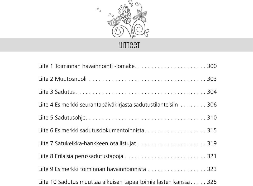 ...310 Liite 6 Esimerkki sadutusdokumentoinnista....315 Liite 7 Satukeikka-hankkeen osallistujat.