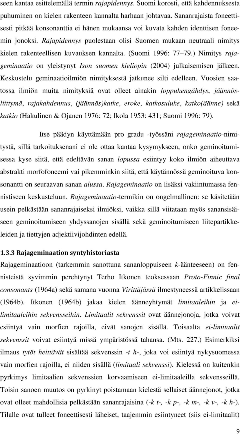 Rajapidennys puolestaan olisi Suomen mukaan neutraali nimitys kielen rakenteellisen kuvauksen kannalta. (Suomi 1996: 77 79.