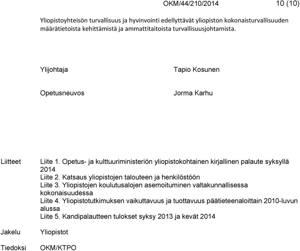 Opetus- ja kulttuuriministeriön yliopistokohtainen kirjallinen palaute syksyllä 2014 Liite 2. Katsaus yliopistojen talouteen ja henkilöstöön Liite 3.