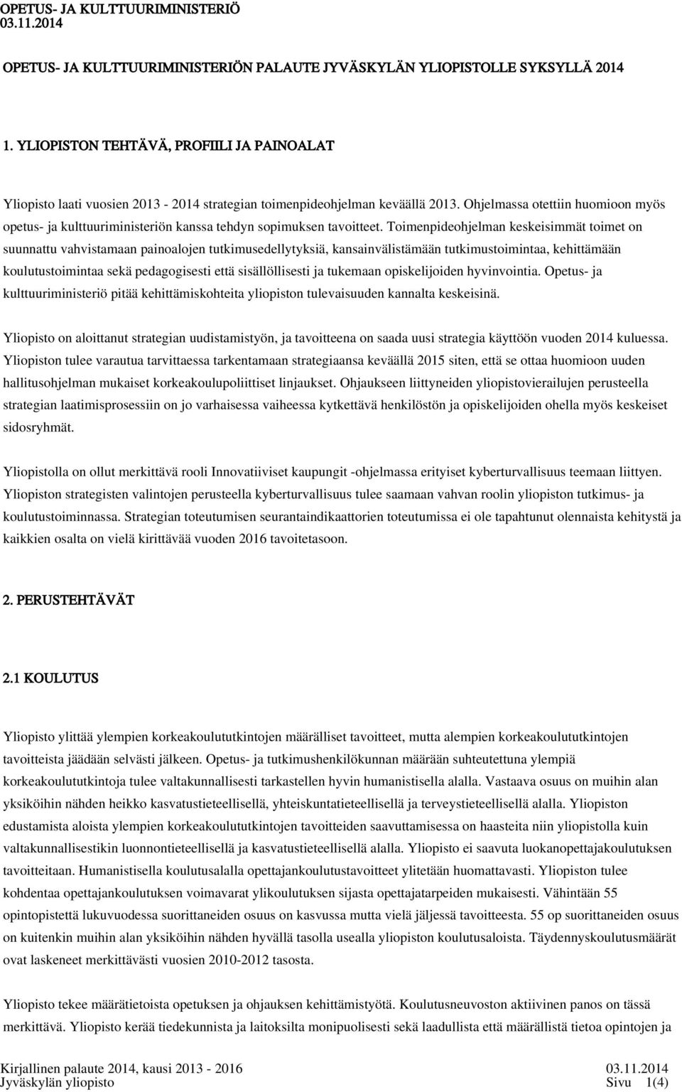 Ohjelmassa otettiin huomioon myös opetus- ja kulttuuriministeriön kanssa tehdyn sopimuksen tavoitteet.