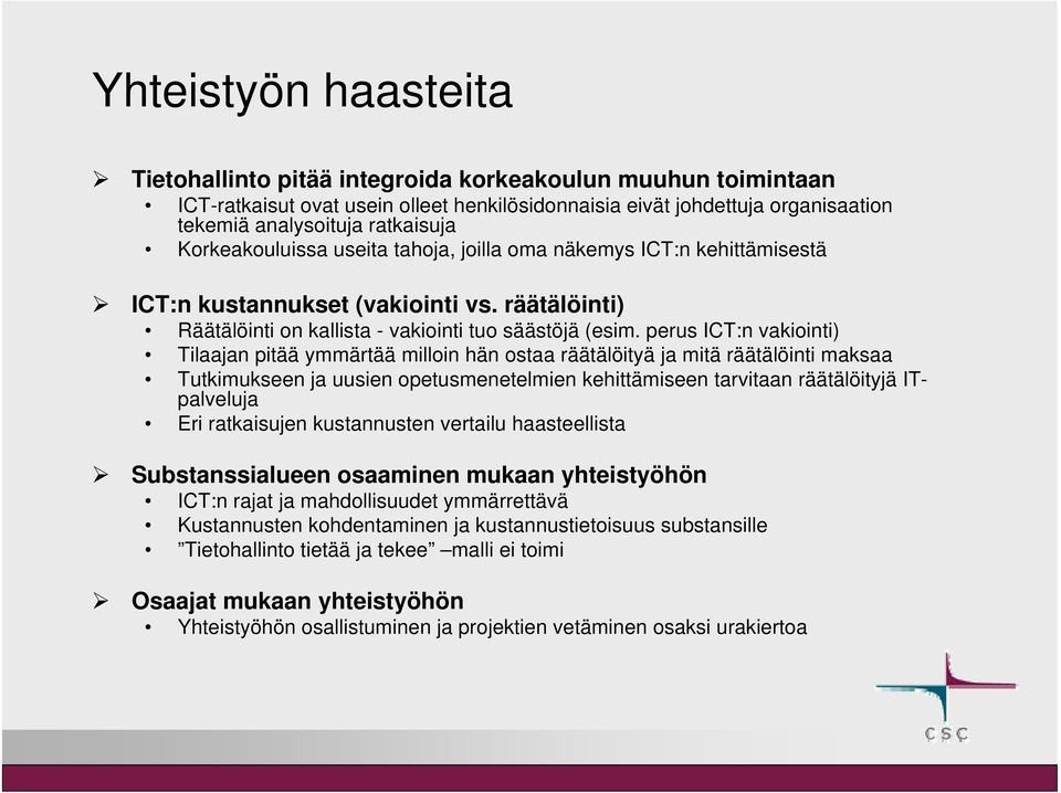 perus ICT:n vakiointi) Tilaajan pitää ymmärtää milloin hän ostaa räätälöityä ja mitä räätälöinti maksaa Tutkimukseen ja uusien opetusmenetelmien kehittämiseen tarvitaan räätälöityjä ITpalveluja Eri