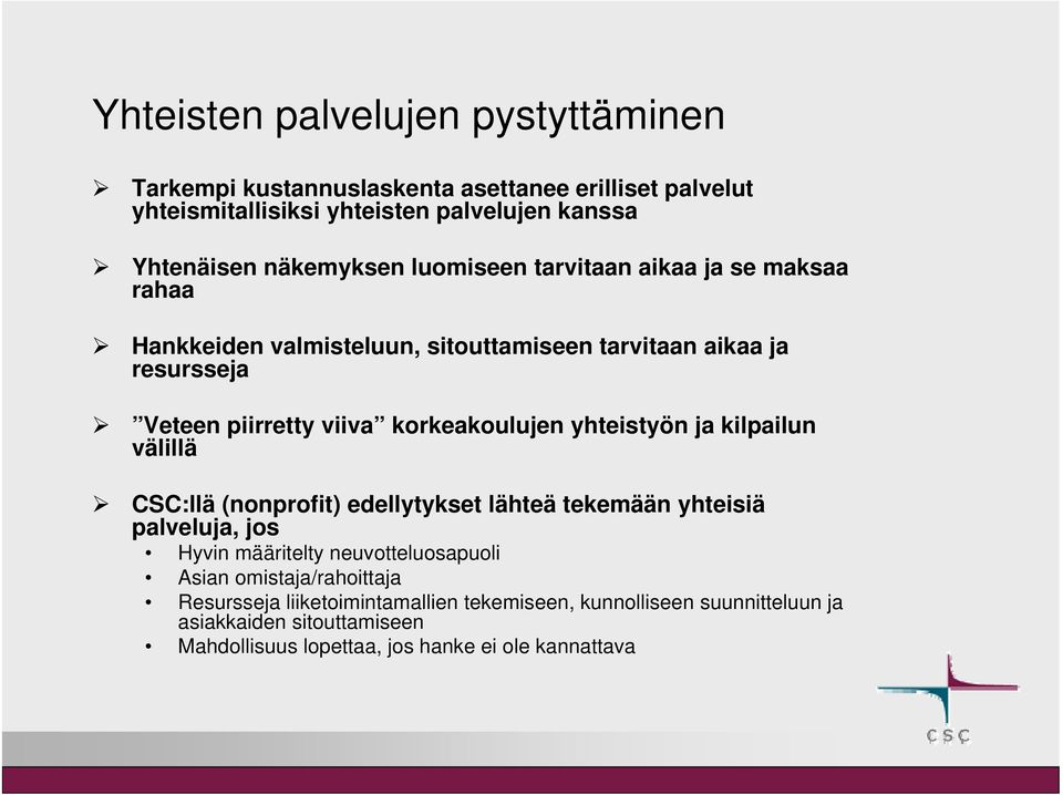 korkeakoulujen yhteistyön ja kilpailun välillä CSC:llä (nonprofit) edellytykset lähteä tekemään yhteisiä palveluja, jos Hyvin määritelty neuvotteluosapuoli