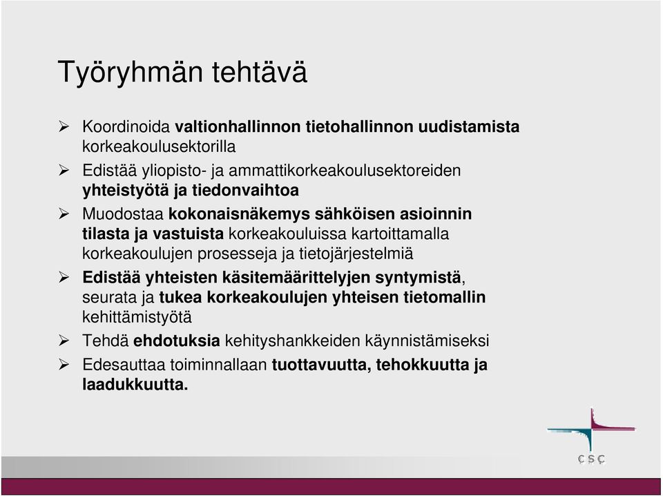 korkeakouluissa kartoittamalla korkeakoulujen prosesseja ja tietojärjestelmiä Edistää yhteisten käsitemäärittelyjen syntymistä, seurata ja