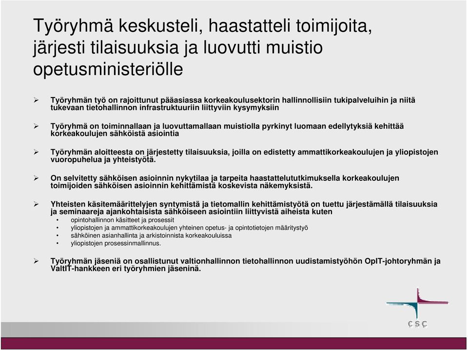 asiointia Työryhmän aloitteesta on järjestetty tilaisuuksia, joilla on edistetty ammattikorkeakoulujen ja yliopistojen vuoropuhelua ja yhteistyötä.