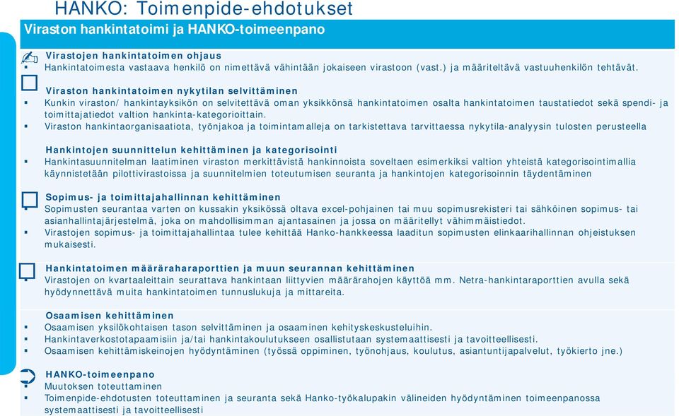 Viraston hankintatoimen nykytilan selvittäminen Kunkin viraston/ hankintayksikön on selvitettävä oman yksikkönsä hankintatoimen osalta hankintatoimen taustatiedot sekä spendi- ja toimittajatiedot