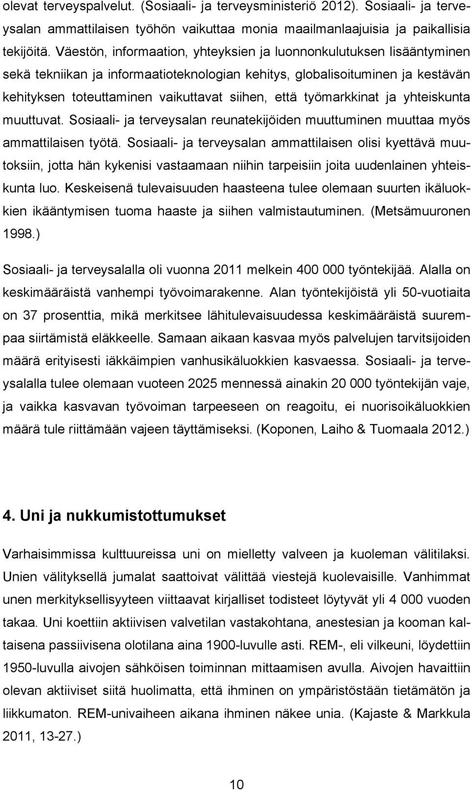 työmarkkinat ja yhteiskunta muuttuvat. Sosiaali- ja terveysalan reunatekijöiden muuttuminen muuttaa myös ammattilaisen työtä.