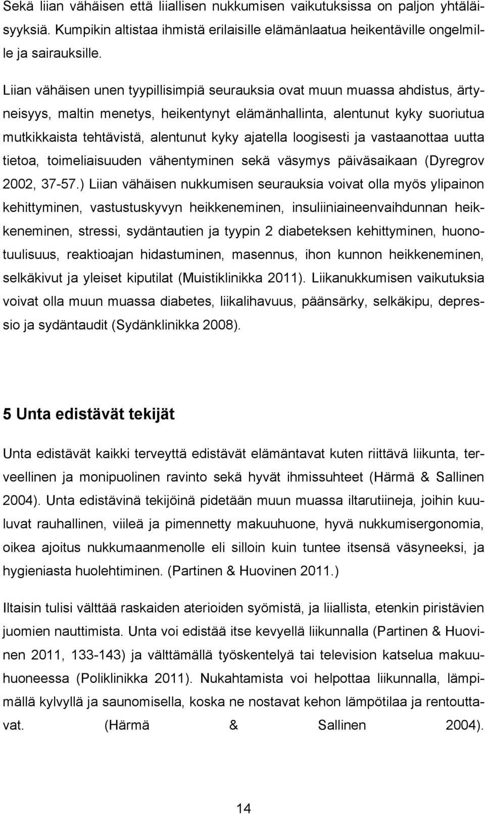 ajatella loogisesti ja vastaanottaa uutta tietoa, toimeliaisuuden vähentyminen sekä väsymys päiväsaikaan (Dyregrov 2002, 37-57.