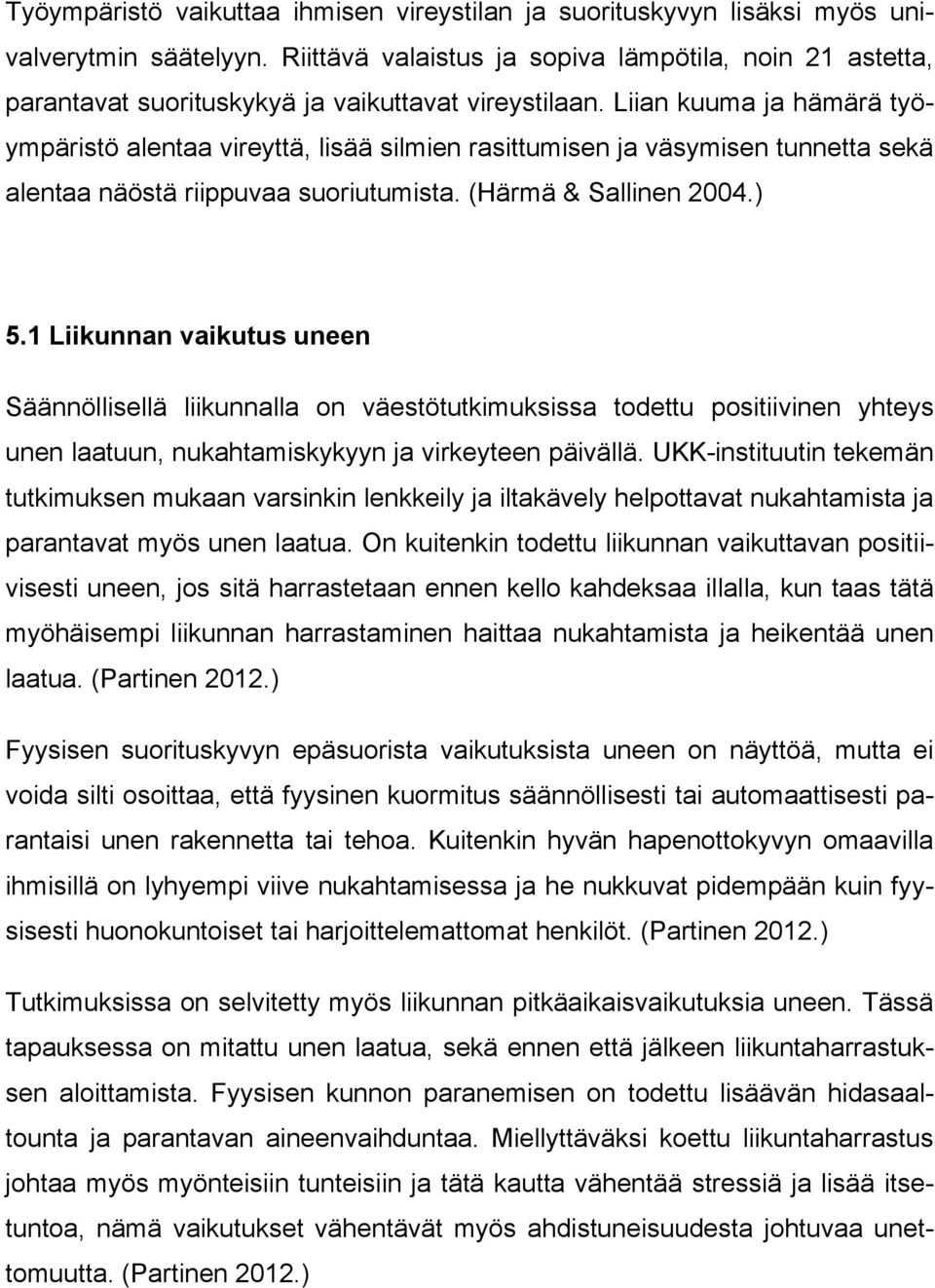 Liian kuuma ja hämärä työympäristö alentaa vireyttä, lisää silmien rasittumisen ja väsymisen tunnetta sekä alentaa näöstä riippuvaa suoriutumista. (Härmä & Sallinen 2004.) 5.