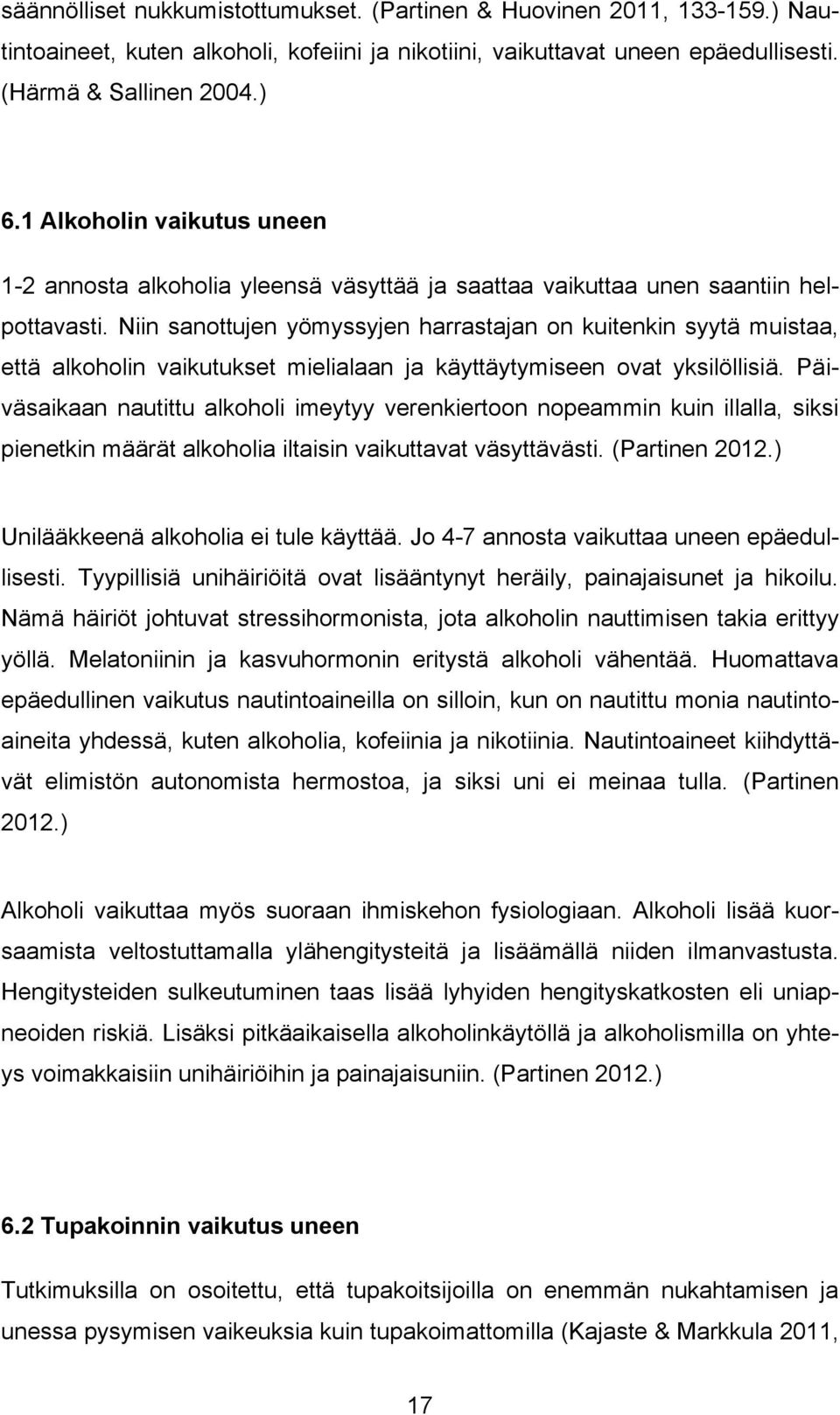 Niin sanottujen yömyssyjen harrastajan on kuitenkin syytä muistaa, että alkoholin vaikutukset mielialaan ja käyttäytymiseen ovat yksilöllisiä.