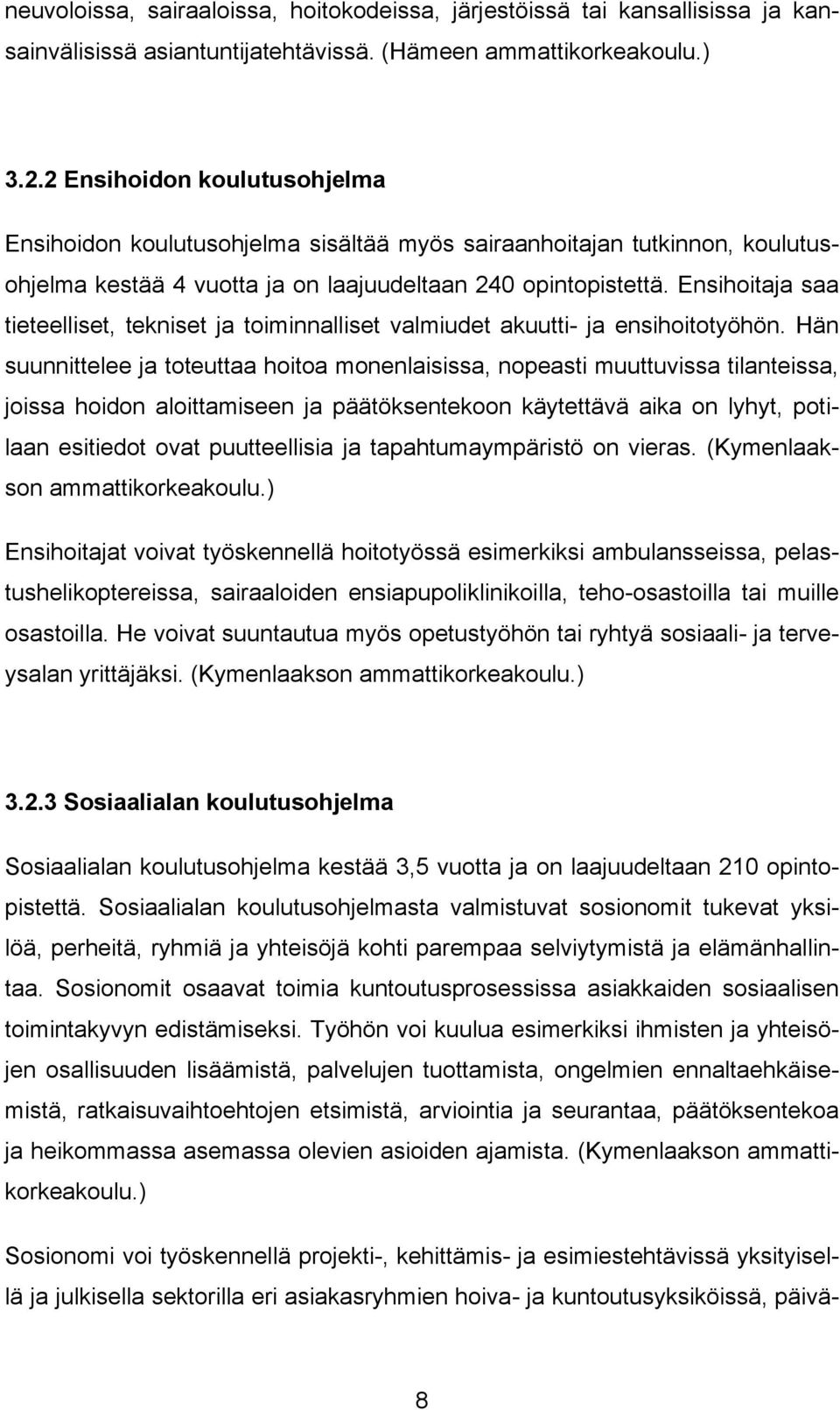 Ensihoitaja saa tieteelliset, tekniset ja toiminnalliset valmiudet akuutti- ja ensihoitotyöhön.