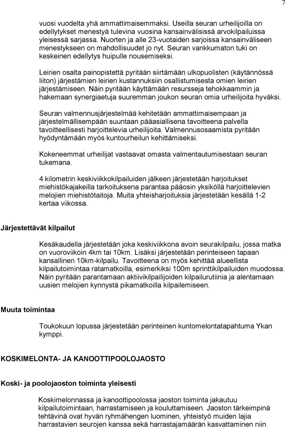 Leirien osalta painopistettä pyritään siirtämään ulkopuolisten (käytännössä liiton) järjestämien leirien kustannuksiin osallistumisesta omien leirien järjestämiseen.