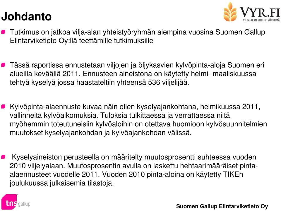 Kylvöpinta-alaennuste kuvaa näin ollen kyselyajankohtana, helmikuussa 2011, vallinneita kylvöaikomuksia.