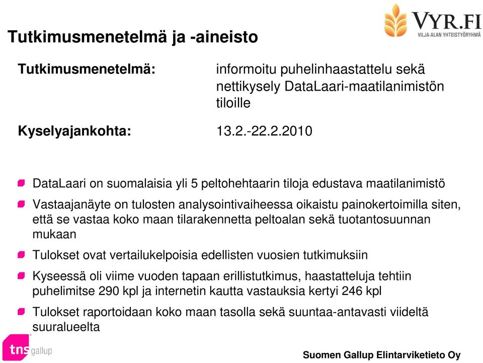 että se vastaa koko maan tilarakennetta peltoalan sekä tuotantosuunnan mukaan Tulokset ovat vertailukelpoisia edellisten vuosien tutkimuksiin Kyseessä oli viime vuoden