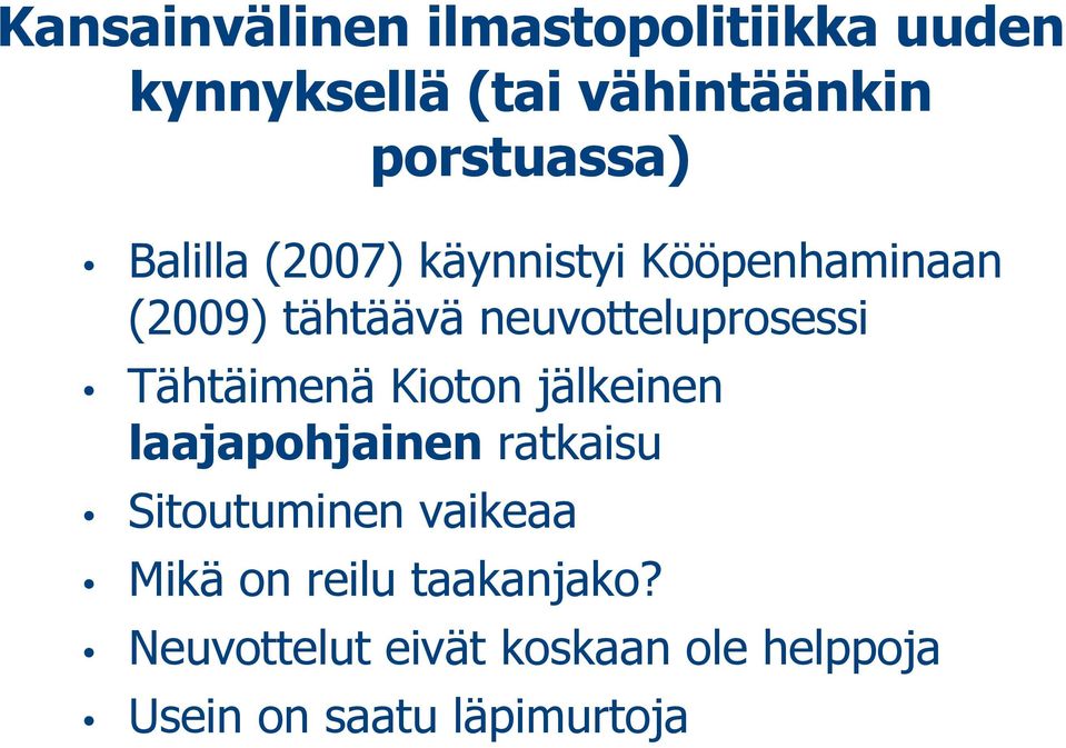Tähtäimenä Kioton jälkeinen laajapohjainen ratkaisu Sitoutuminen vaikeaa Mikä on
