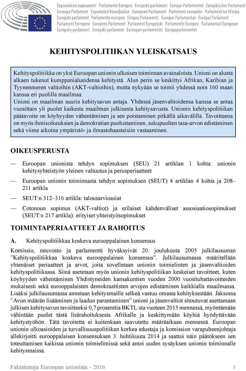 Unioni on maailman suurin kehitysavun antaja. Yhdessä jäsenvaltioidensa kanssa se antaa vuosittain yli puolet kaikesta maailman julkisesta kehitysavusta.