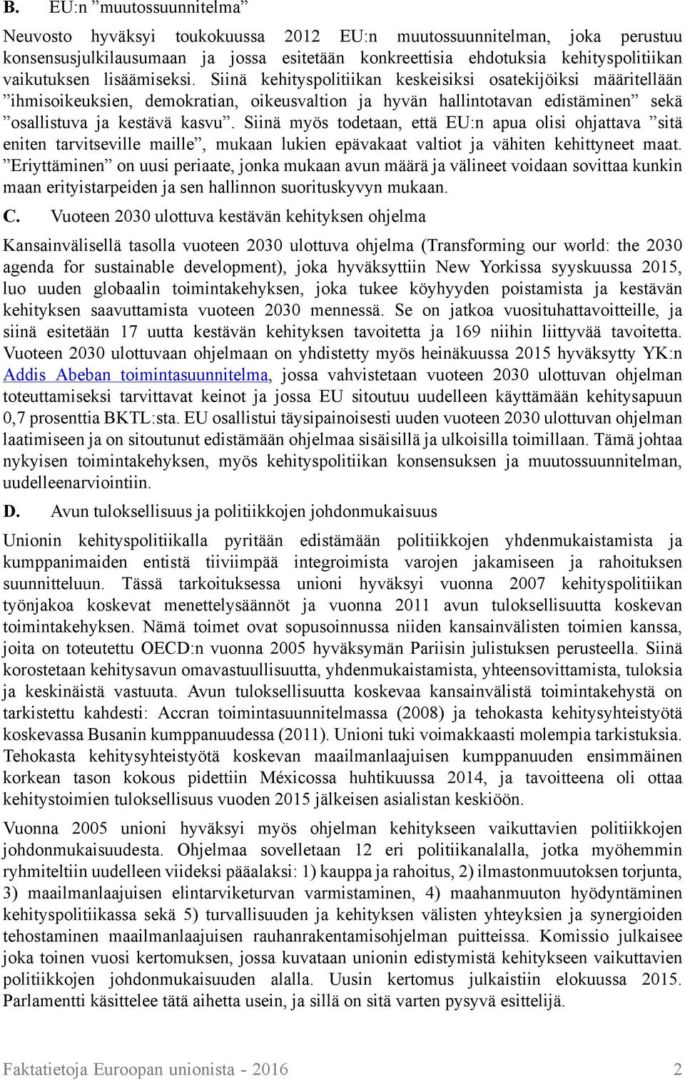 Siinä myös todetaan, että EU:n apua olisi ohjattava sitä eniten tarvitseville maille, mukaan lukien epävakaat valtiot ja vähiten kehittyneet maat.