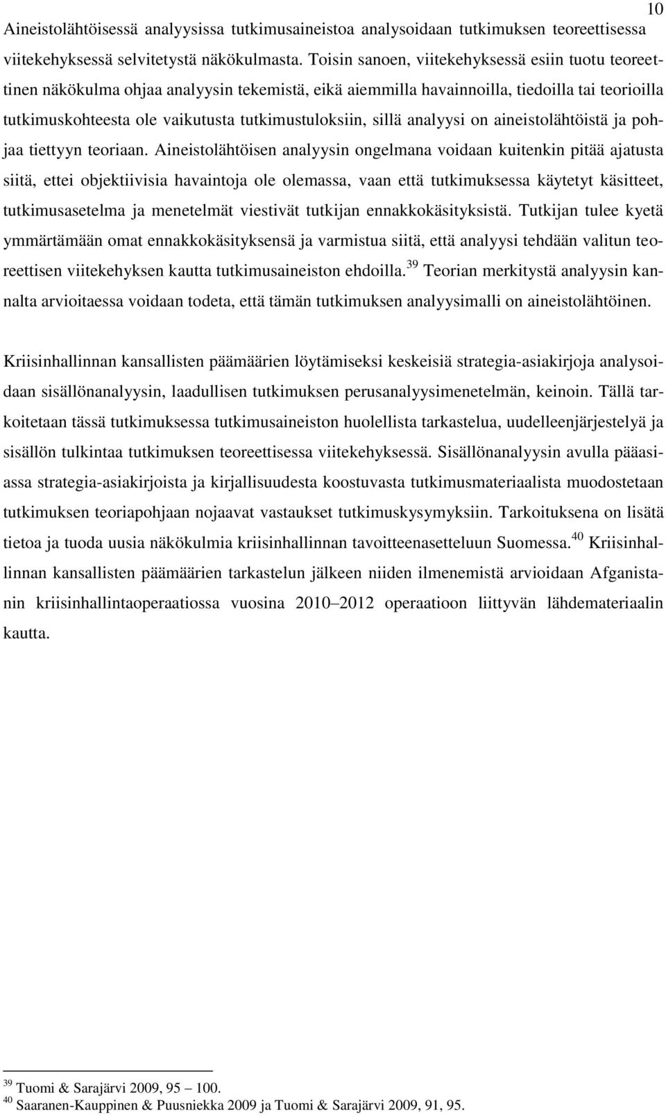 sillä analyysi on aineistolähtöistä ja pohjaa tiettyyn teoriaan.