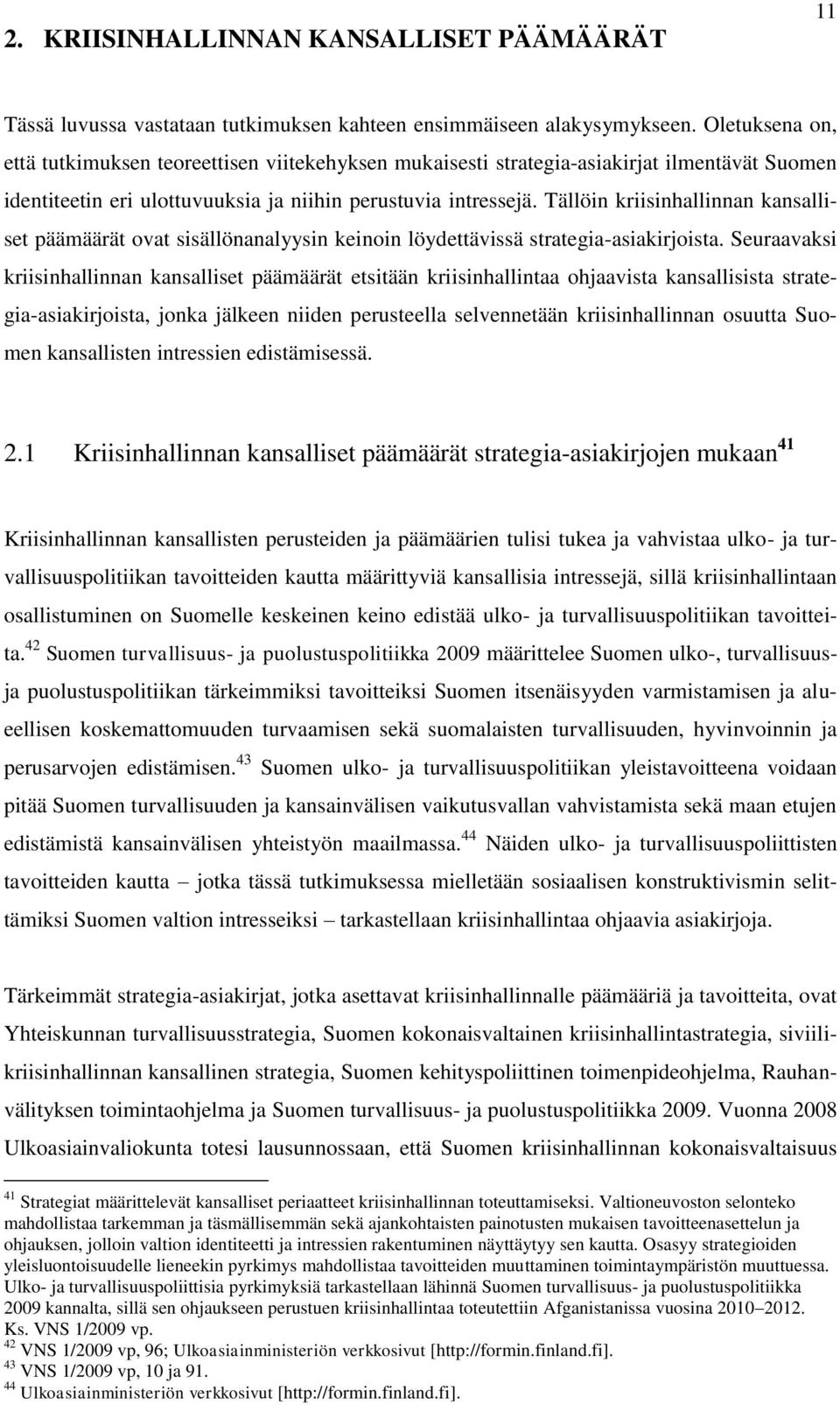 Tällöin kriisinhallinnan kansalliset päämäärät ovat sisällönanalyysin keinoin löydettävissä strategia-asiakirjoista.