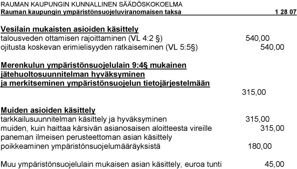 asioiden käsittely tarkkailusuunnitelman käsittely ja hyväksyminen 315,00 muiden, kuin haittaa kärsivän asianosaisen aloitteesta vireille 315,00 paneman