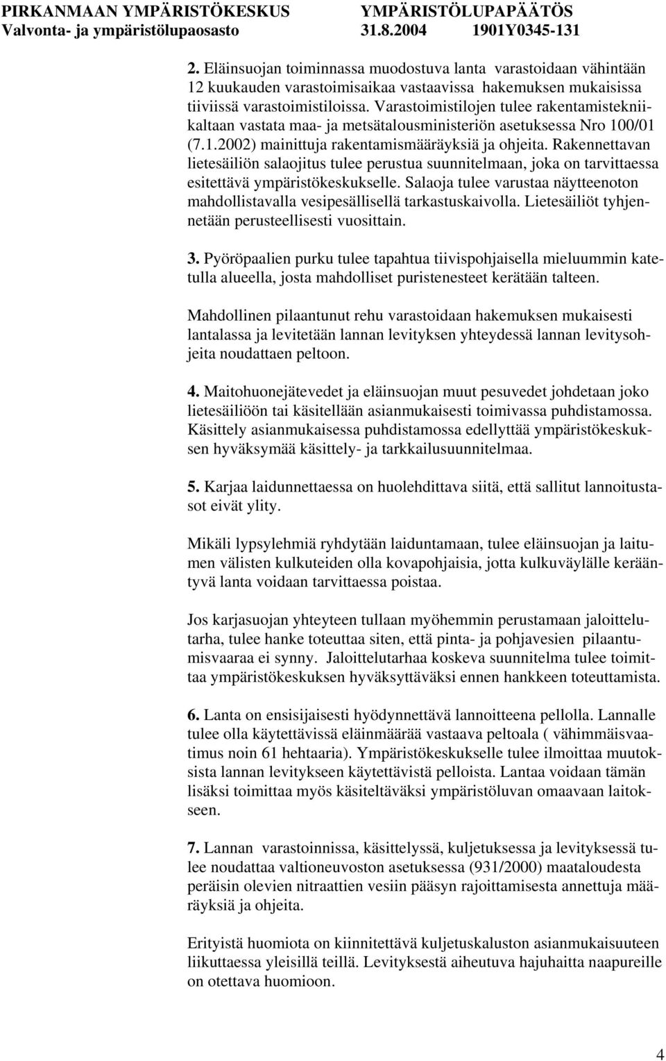 Rakennettavan lietesäiliön salaojitus tulee perustua suunnitelmaan, joka on tarvittaessa esitettävä ympäristökeskukselle.