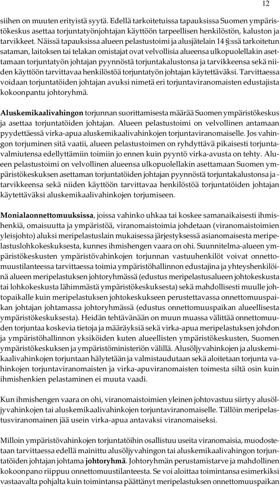 pyynnöstä torjuntakalustonsa ja tarvikkeensa sekä niiden käyttöön tarvittavaa henkilöstöä torjuntatyön johtajan käytettäväksi.