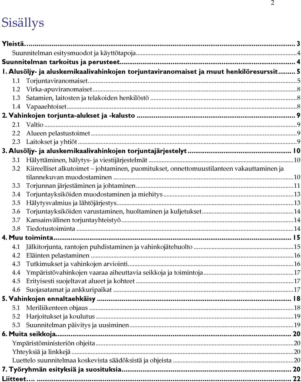..9 2.2 Alueen pelastustoimet...9 2.3 Laitokset ja yhtiöt...9 3. Alusöljy- ja aluskemikaalivahinkojen torjuntajärjestelyt... 10 3.
