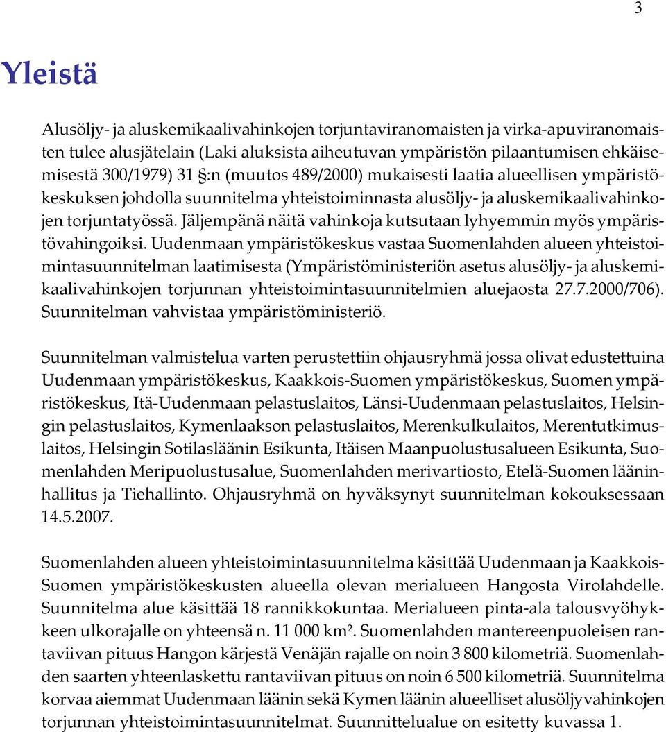 Jäljempänä näitä vahinkoja kutsutaan lyhyemmin myös ympäristövahingoiksi.