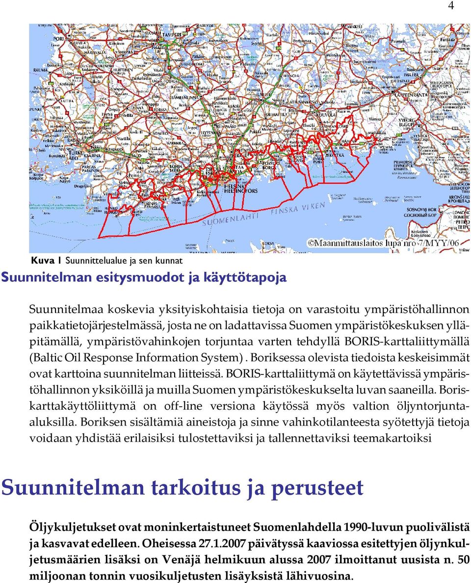 Boriksessa olevista tiedoista keskeisimmät ovat karttoina suunnitelman liitteissä.