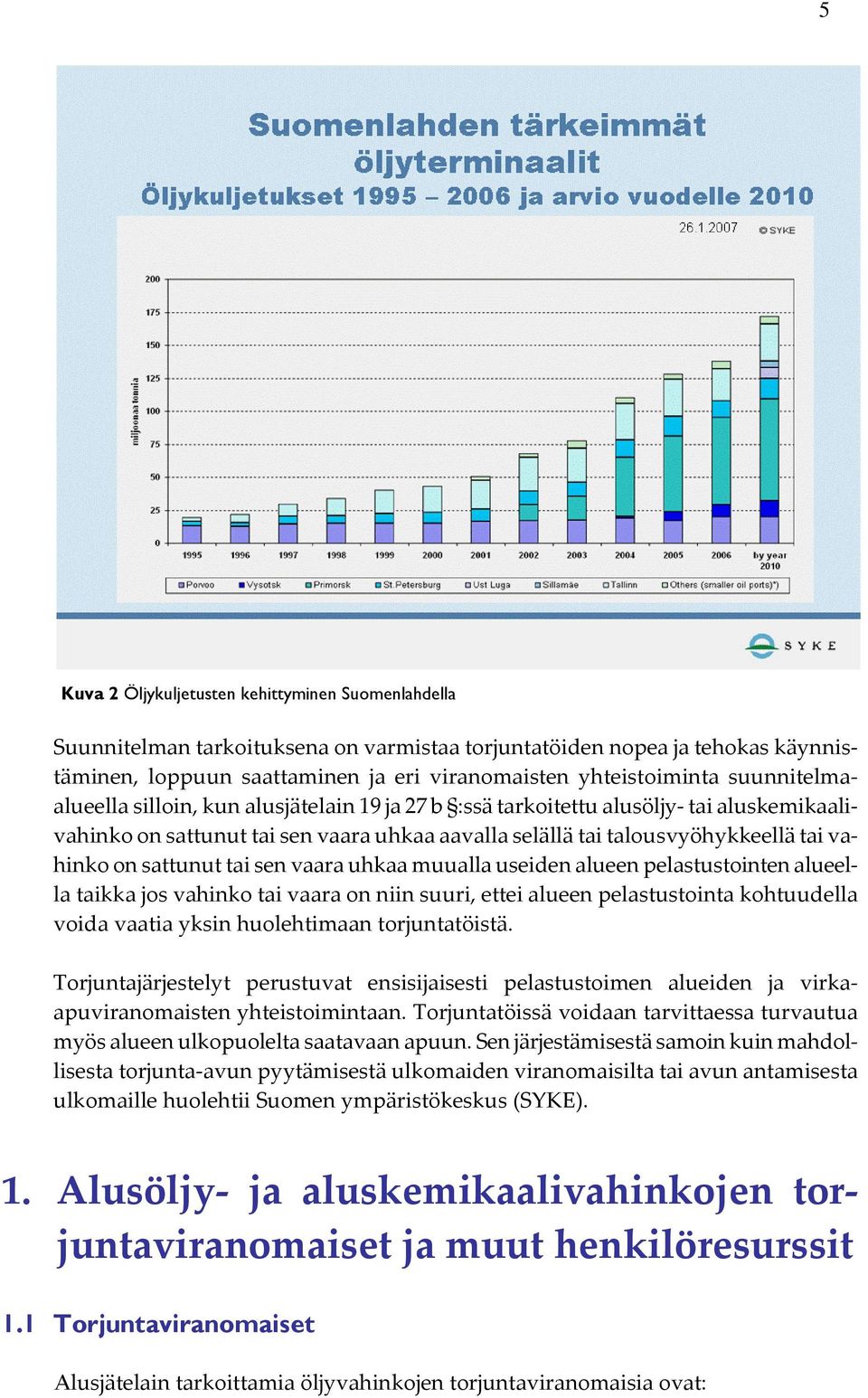 sattunut tai sen vaara uhkaa muualla useiden alueen pelastustointen alueella taikka jos vahinko tai vaara on niin suuri, ettei alueen pelastustointa kohtuudella voida vaatia yksin huolehtimaan