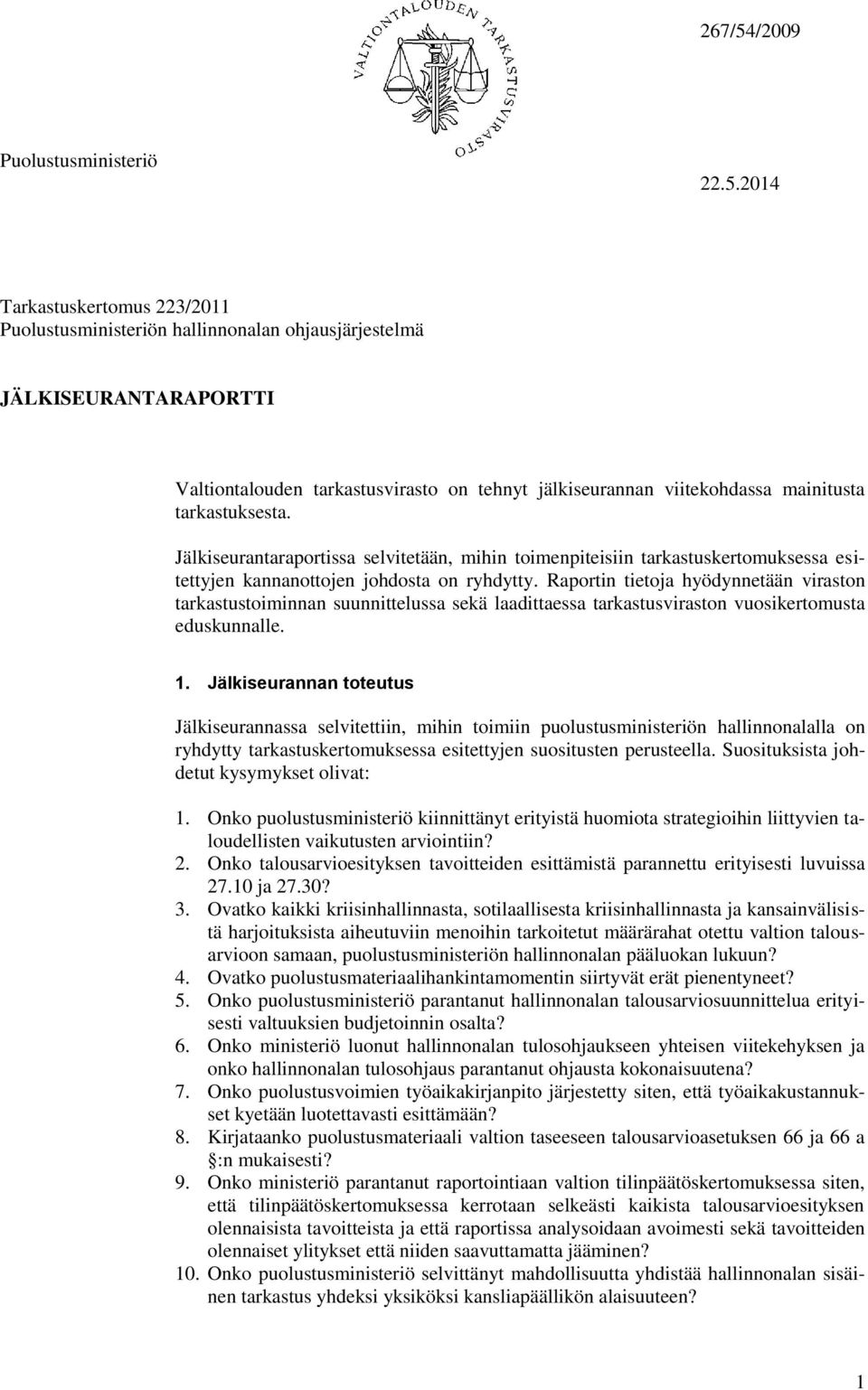 2014 Tarkastuskertomus 223/2011 Puolustusministeriön hallinnonalan ohjausjärjestelmä JÄLKISEURANTARAPORTTI Valtiontalouden tarkastusvirasto on tehnyt jälkiseurannan viitekohdassa mainitusta