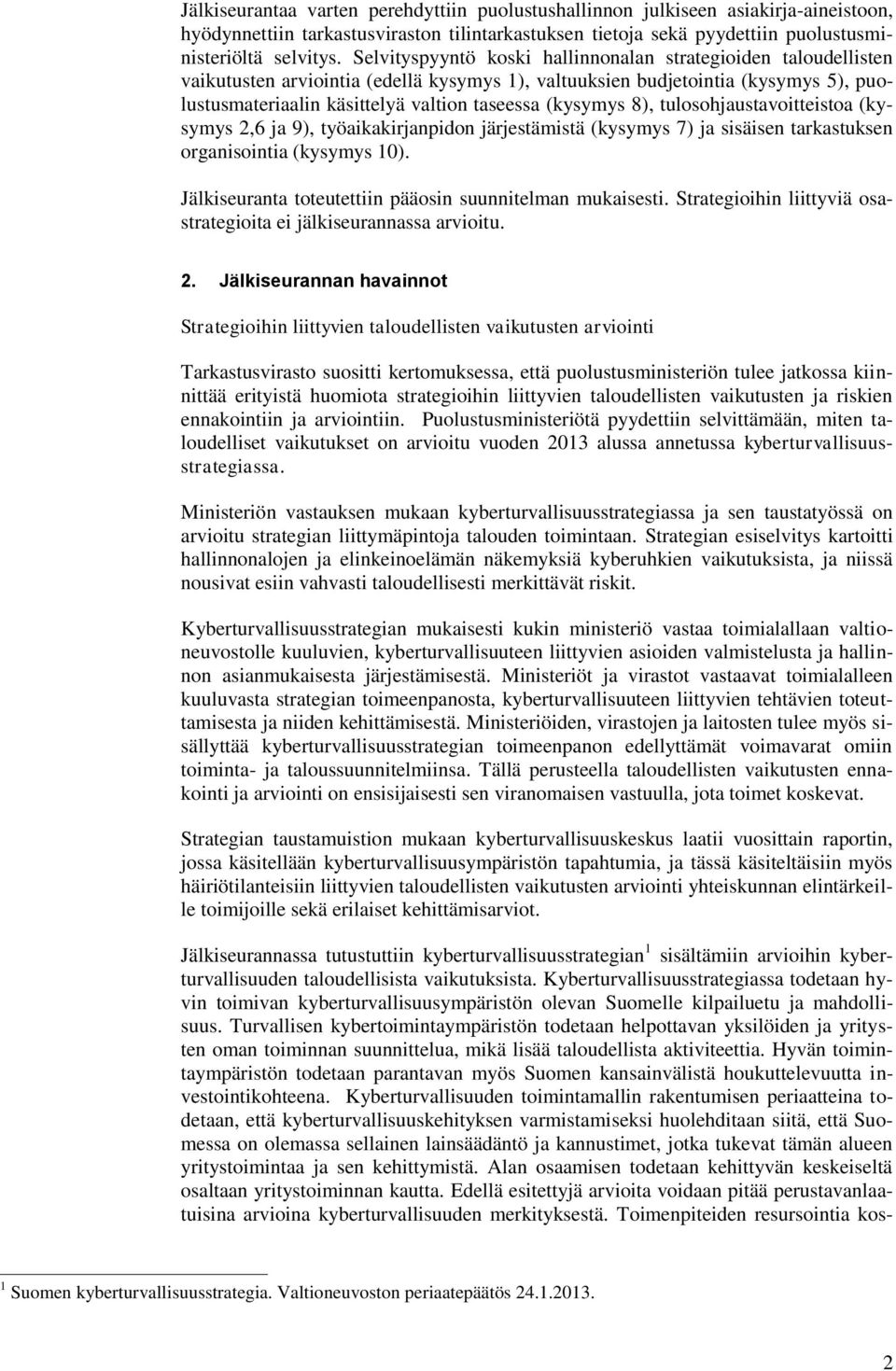 (kysymys 8), tulosohjaustavoitteistoa (kysymys 2,6 ja 9), työaikakirjanpidon järjestämistä (kysymys 7) ja sisäisen tarkastuksen organisointia (kysymys 10).