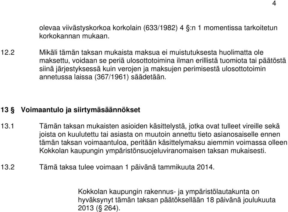 perimisestä ulosottotoimin annetussa laissa (367/1961) säädetään. 13 Voimaantulo ja siirtymäsäännökset 13.