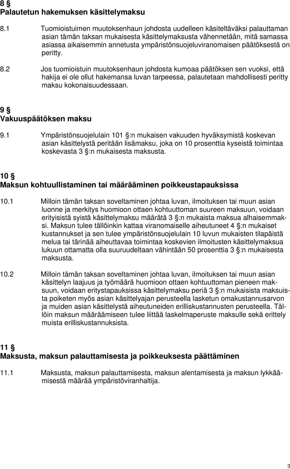 ympäristönsuojeluviranomaisen päätöksestä on peritty. 8.