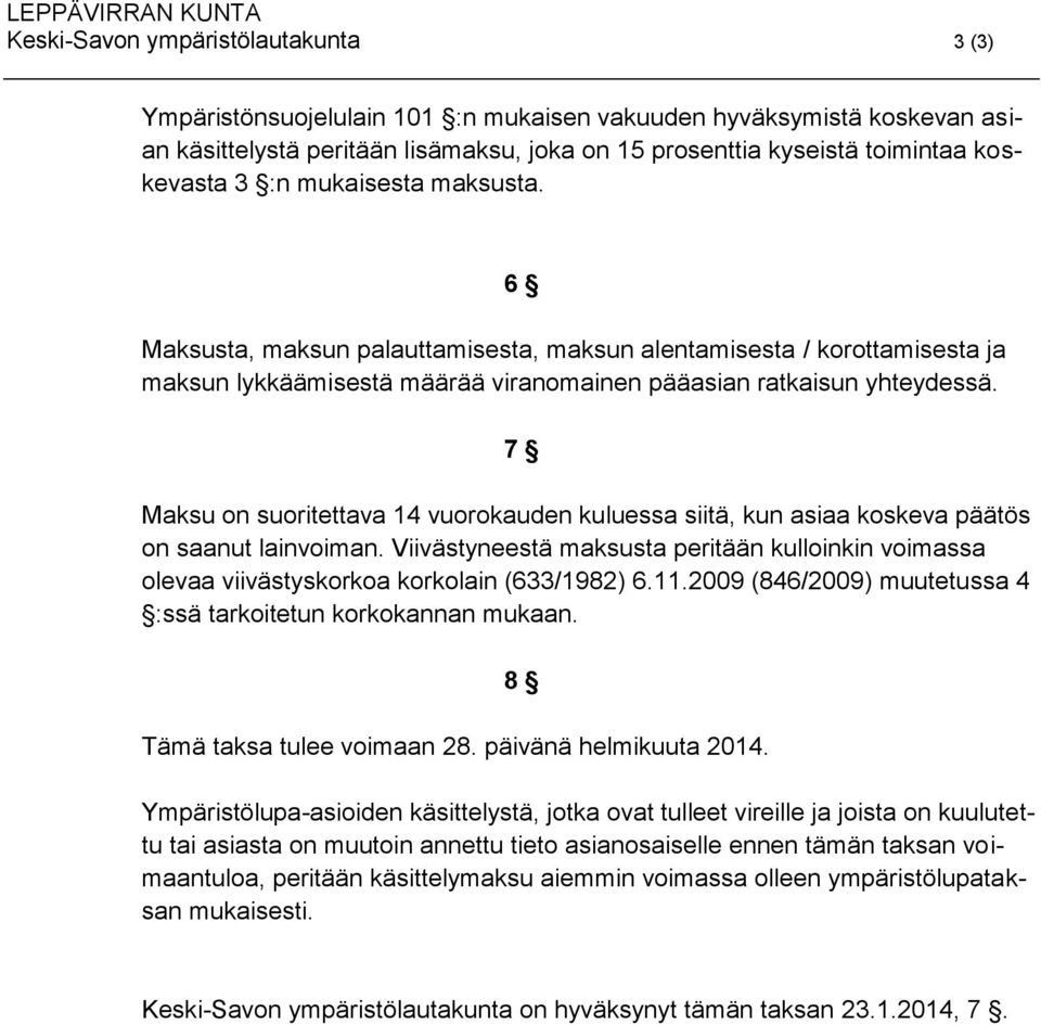 7 Maksu on suoritettava 14 vuorokauden kuluessa siitä, kun asiaa koskeva päätös on saanut lainvoiman.
