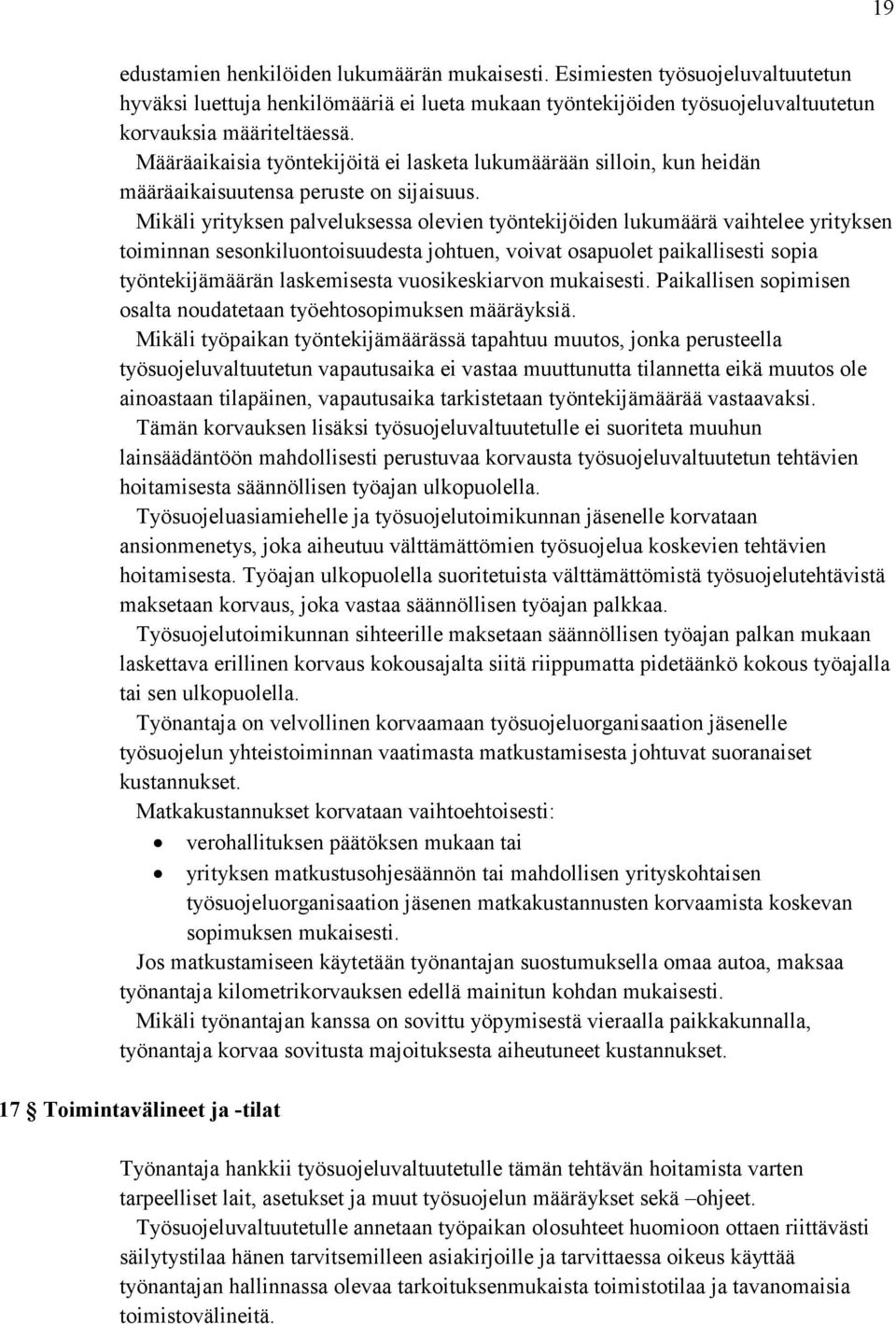 Mikäli yrityksen palveluksessa olevien työntekijöiden lukumäärä vaihtelee yrityksen toiminnan sesonkiluontoisuudesta johtuen, voivat osapuolet paikallisesti sopia työntekijämäärän laskemisesta