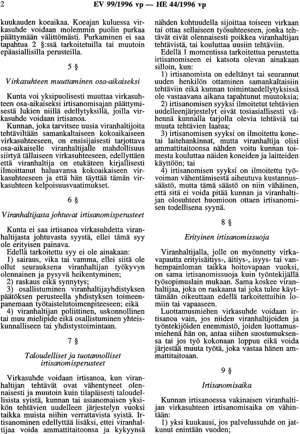 5 Virkasuhteen muuttl111'linen osa-aikaiseksi Kunta voi yksipuolisesti muuttaa virkasuhteen osa-aikaiseksi irtisanomisajan päättymisestä lukien niillä edellytyksillä, joilla virkasuhde voidaan