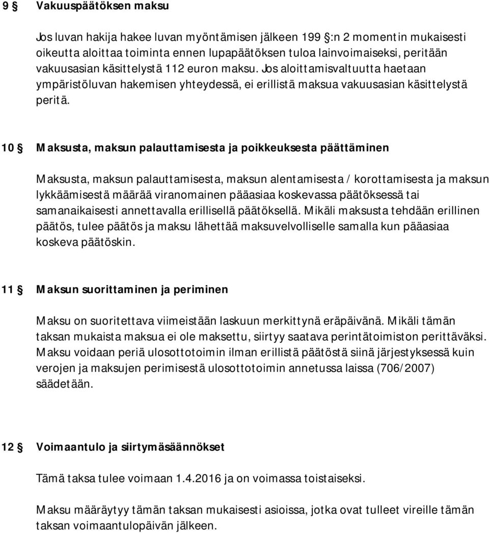 10 Maksusta, maksun palauttamisesta ja poikkeuksesta päättäminen Maksusta, maksun palauttamisesta, maksun alentamisesta / korottamisesta ja maksun lykkäämisestä määrää viranomainen pääasiaa