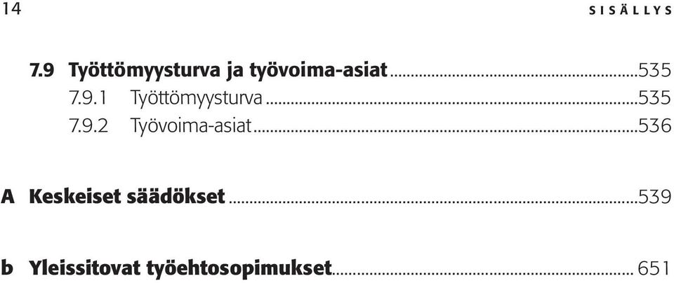 9.1 Työttömyysturva...535 7.9.2 Työvoima-asiat.