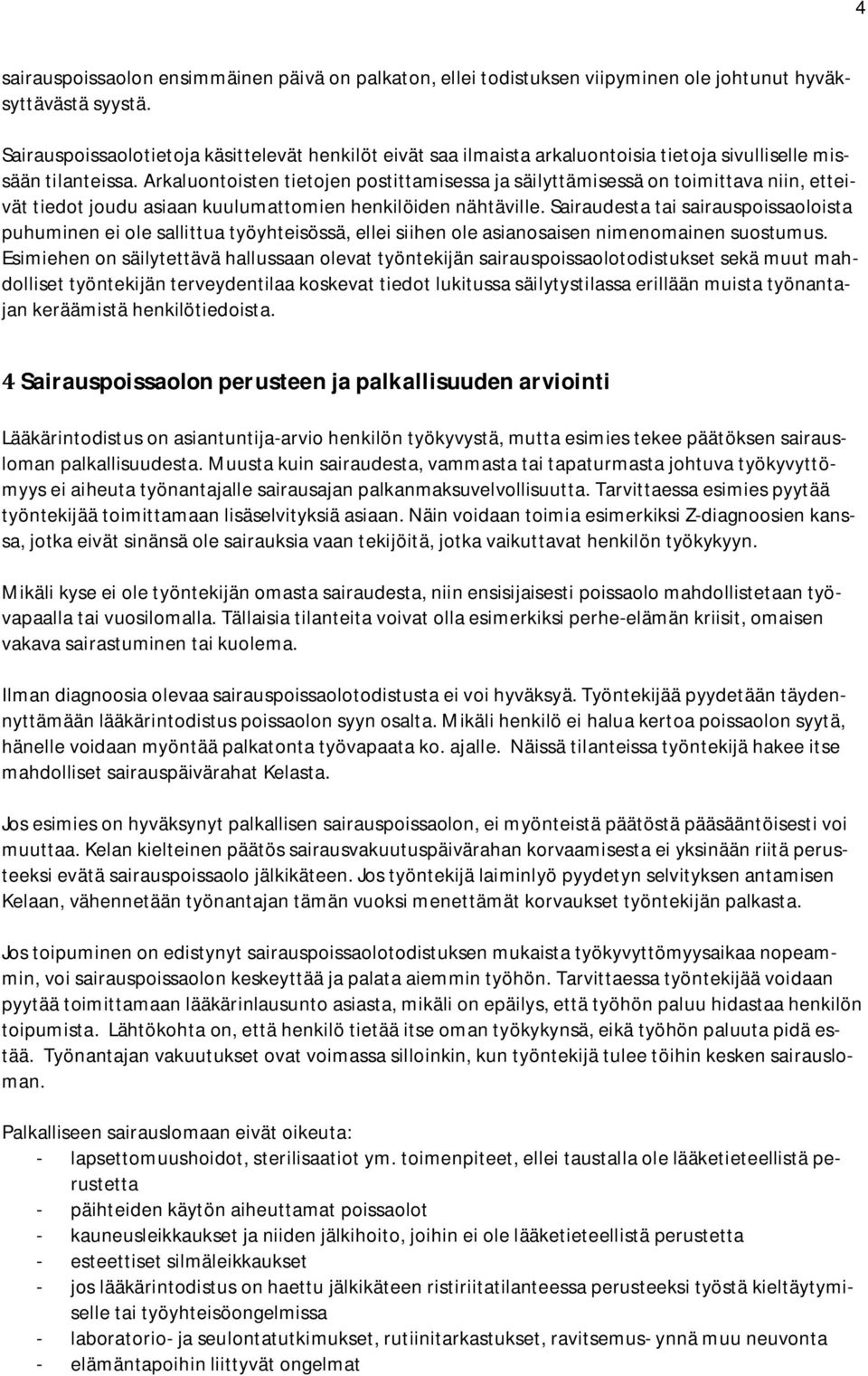 Arkaluontoisten tietojen postittamisessa ja säilyttämisessä on toimittava niin, etteivät tiedot joudu asiaan kuulumattomien henkilöiden nähtäville.