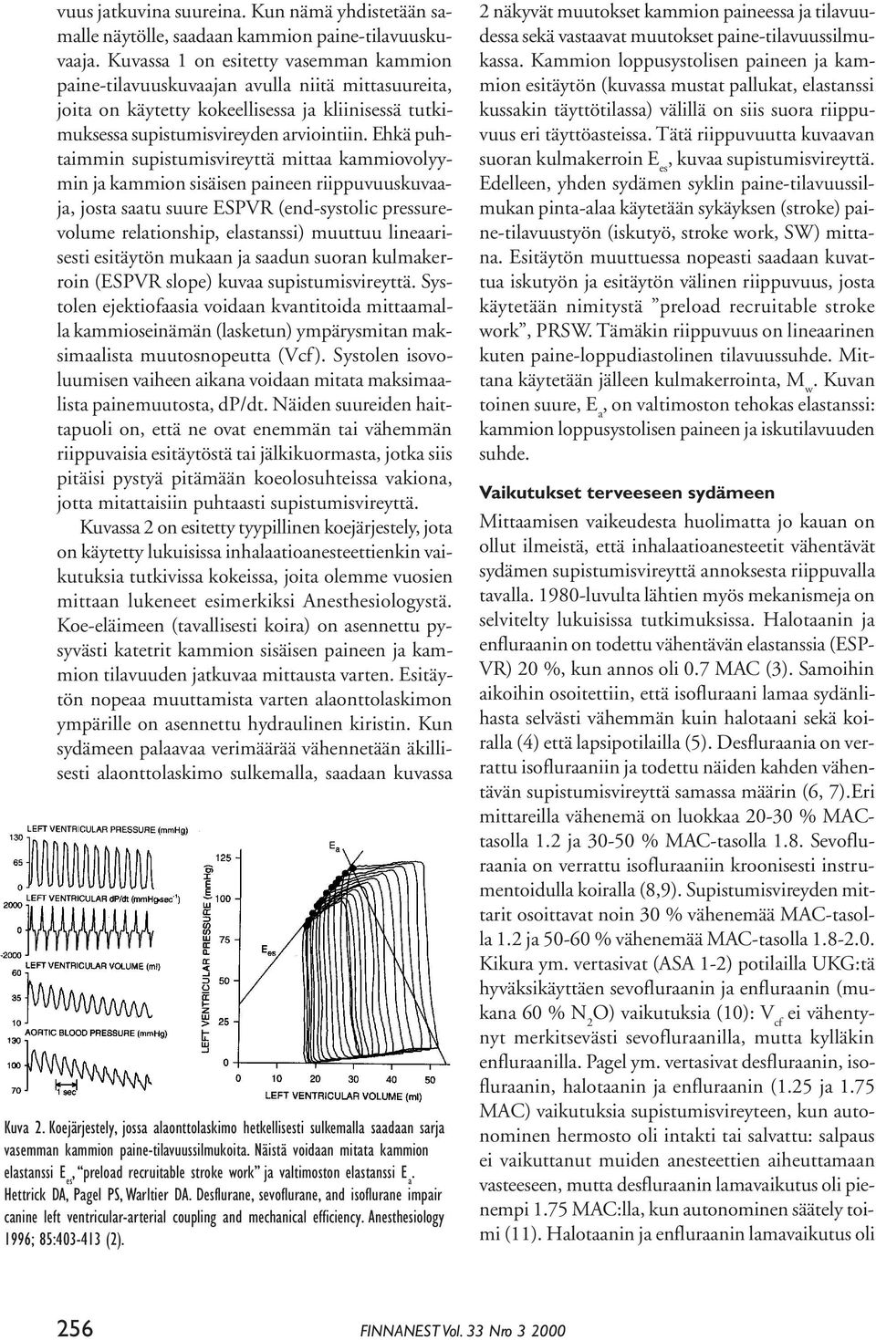 Ehkä puhtaimmin supistumisvireyttä mittaa kammiovolyymin ja kammion sisäisen paineen riippuvuuskuvaaja, josta saatu suure ESPVR (end-systolic pressurevolume relationship, elastanssi) muuttuu